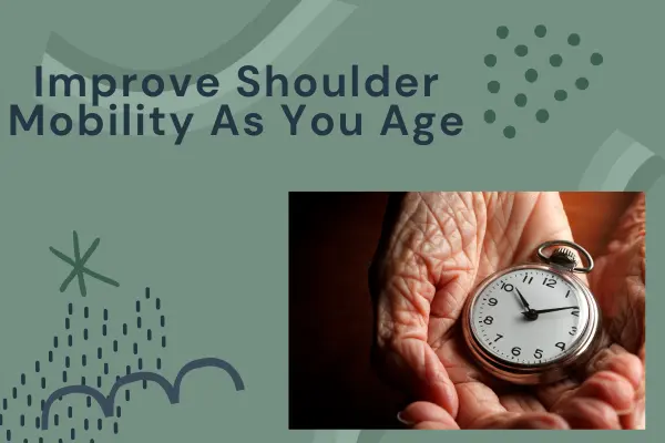 Featured image for “Unlocking Shoulder Mobility as You Age: Tips for Maintaining Flexibility and Reducing Pain”